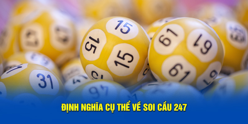 Soi Cầu 247 – Đưa Ra Dự Đoán Xổ Số Chính Xác Và Tin Cậy 2 Định nghĩa cụ thể về soi cầu 247